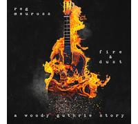 Reg Meuross - Fire & Dust: A Woody Guthrie Story