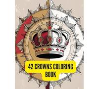Regal Crowns Coloring Book: 42 Elegant Black & White Royal Designs for Adults: A Sophisticated Coloring Collection of Ornate Crowns with Filigree ... - Perfect for Relaxation and Creativity