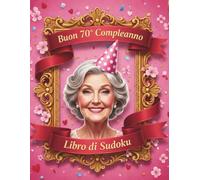 Regali per il 70° Compleanno per Donne - Gioco di Sudoku: Libro di Puzzle a Caratteri Grandi dal Livello Facile a Esperto per Adulti con Soluzioni per Mantenere la Mente Attiva
