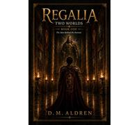 Regalia: Two Worlds: Book One - The Man Behind the Portrait