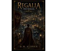 Regalia: Two Worlds: Book Two - The Crown Was Only the Beginning