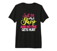 Regalo Adicto a Las Compras Let Me Shop Nadie se lastima Adicto a Las Compras Camiseta Premium