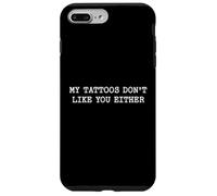 Regalo de cita de tatuaje sarcástico My Tattoos Don't Like You Carcasa para iPhone 7 Plus/8 Plus