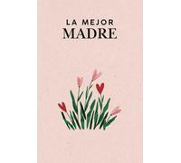 regalo de las madres - Cuaderno Especial del Día de la Madre con calendario 2025 y2026: Una agenda linda para regalar y expresar amor, agradecer y guardar recuerdos inolvidables