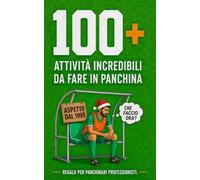 Regalo Divertente Secret Santa: 100 Attività Incredibili da Fare in Panchina: Il Manuale Pratico per Panchinari Professionisti, un Regalo di Natale divertente per l'Amico Calciatore