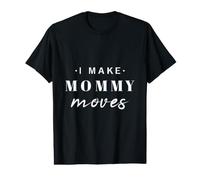 Regalo Divertido para el día de la Madre con Texto en inglés I Make Mommy Moves Camiseta gráfica económica