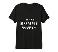 Regalo Divertido para el día de la Madre con Texto en inglés I Make Mommy Moves Camiseta Premium