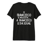 Regalo Divertido para Francisco - Humor con Nombre Francisco Camiseta Premium