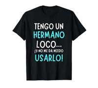 Regalo Divertido para Hermano - Tengo un Hermano Loco Camiseta