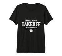 Regalo Divertido para Pilotos de aviación de Cleared for Takeoff Coffee Approve Camiseta Premium