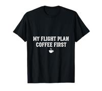 Regalo Divertido para Pilotos de My Flight Plan Coffee First Camiseta