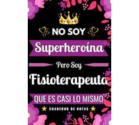 Regalo Fisioterapeuta - Cuaderno de Notas - No Soy Superheroína Pero Soy Fisioterapeuta que es Casi Lo Mismo: Original Regalo para Mujer ... de Apuntes Para Chicas Fisioterapeuta | A5