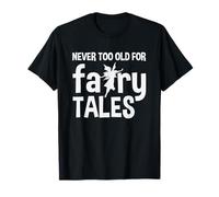 Regalo genial para lectores de cuentos de hadas Never Too Old For Fairy Tales Camiseta