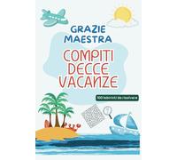 Regalo Maestra Fine Anno: Compiti delle Vacanze Grazie Maestra! 100 Labirinti per Te | Un Quaderno Personalizzato per la Fine dell’Anno