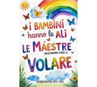 Regalo Maestre Fine Anno - I Bambini hanno le ali, le Maestre insegnano loro a Volare: Agenda Maestra Originale e Pratica con Registro | Asilo Nido, ... Settimanale e Mensile Formato A5.