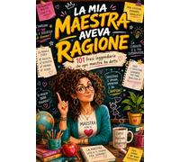 Regalo Maestre Fine Anno: La Mia Maestra Aveva Ragione, 101 Frasi leggendarie che ogni maestra ha detto, con una piccola spiegazione scientifica