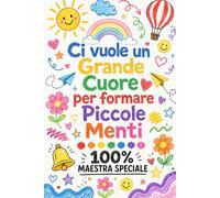 Regalo Maestre fine anno: Taccuino personalizzato per Insegnante | Ci vuole un Grande Cuore per formare Piccole Menti | 100 % Maestra Speciale.