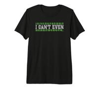 Regalo matemático I Can't Even Prime Numbers Mathlete Juego de Palabras matemáticas Camiseta Premium