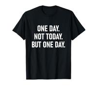 Regalo Motivacional Divertido One Day Not Today But One Day Camiseta