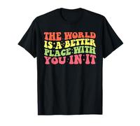 Regalo Motivacional The World Is A Better Place with You In It Camiseta