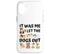 Regalo para Amantes de los Perros - It Was Me I Let The Dogs out - Funny Dog Carcasa para iPhone 16 Plus