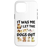 Regalo para Amantes de los Perros - It Was Me I Let The Dogs out - Funny Dog Carcasa para iPhone 16 Pro MAX