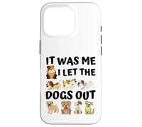 Regalo para Amantes de los Perros - It Was Me I Let The Dogs out - Funny Dog Carcasa para iPhone 16 Pro