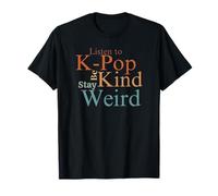 Regalo para fanáticos del K-Pop: Escucha K-Pop Be Kind Stay Weird Camiseta