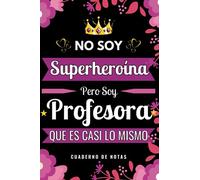 Regalo Profesora - Cuaderno de Notas - No Soy Superheroína Pero Soy Profesora que es Casi Lo Mismo: Cuaderno de Notas A5 Profesora | Diario de Apuntes ... y Divertido Regalo para Mujer Profesora