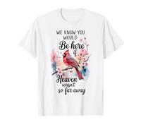 Regalos conmemorativos de condolencias del Cardenal You Would be Here Heaven Camiseta