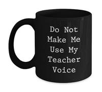 Regalos de humor para profesores de amigos o familiares - Taza de café negra con texto en inglés "Do Not Make Me Use My Teacher Voice" para graduación
