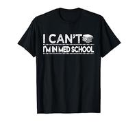 Regalos divertidos para estudiantes de medicina con texto en inglés "I Can't I'm In Med School" Camiseta