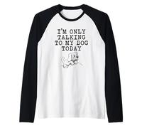 Regalos para Amantes de los Perros - I'm Only Talking to My Dog Today Funny Gag Camiseta Manga Raglan