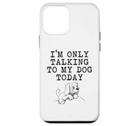 Regalos para Amantes de los Perros - I'm Only Talking to My Dog Today Funny Gag Carcasa para iPhone 12 Mini