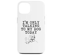 Regalos para Amantes de los Perros - I'm Only Talking to My Dog Today Funny Gag Carcasa para iPhone 13