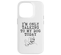 Regalos para Amantes de los Perros - I'm Only Talking to My Dog Today Funny Gag Carcasa para iPhone 14 Pro