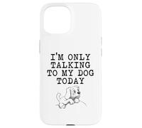 Regalos para Amantes de los Perros - I'm Only Talking to My Dog Today Funny Gag Carcasa para iPhone 15
