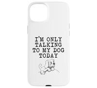 Regalos para Amantes de los Perros - I'm Only Talking to My Dog Today Funny Gag Carcasa para iPhone 15 Plus