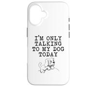 Regalos para Amantes de los Perros - I'm Only Talking to My Dog Today Funny Gag Carcasa para iPhone 16