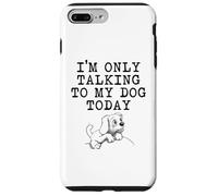 Regalos para Amantes de los Perros - I'm Only Talking to My Dog Today Funny Gag Carcasa para iPhone 7 Plus/8 Plus