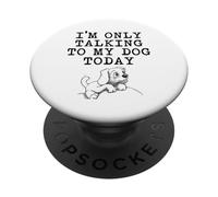 Regalos para Amantes de los Perros - I'm Only Talking to My Dog Today Funny Gag PopSockets PopGrip Adhesivo