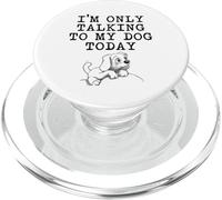 Regalos para Amantes de los Perros - I'm Only Talking to My Dog Today Funny Gag PopSockets PopGrip para MagSafe