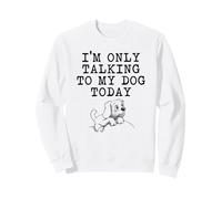 Regalos para Amantes de los Perros - I'm Only Talking to My Dog Today Funny Gag Sudadera