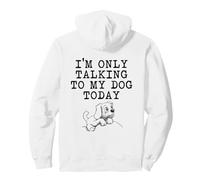 Regalos para Amantes de los Perros - I'm Only Talking to My Dog Today Funny Gag Sudadera con Capucha