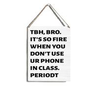 Regalos para hermano, divertida decoración de pared para el aula de 8 x 10 pulgadas, divertido letrero de madera para colgar, TBH Bro It's So Fire When You Don't Use Ur Phone In Class Periodt, regalos