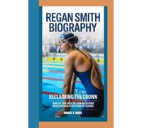 REGAN SMITH BIOGRAPHY: Reclaiming the Crown How She Took Back the 100m Backstroke World Record After Years of Chasing