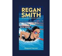REGAN SMITH: The Girl Who Swims Like a Rocket- Biography For Kids