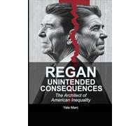 REGAN Unintended Consequences: The Architect of American Inequality