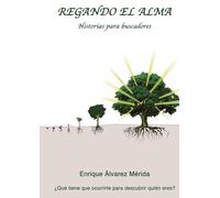 Regando el Alma. Historias para buscadores