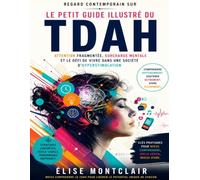 Regard contemporain sur Le Petit Guide Illustré du TDAH: Attention fragmentée, surcharge mentale et le défi de vivre dans une société d’hyperstimulation